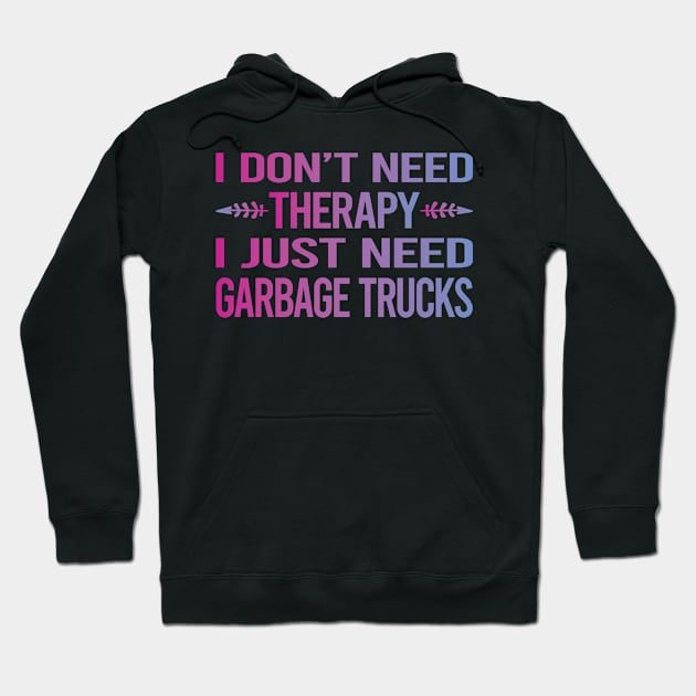 I Dont Need Therapy Garbage Truck Trucks Hoodie by relativeshrimp